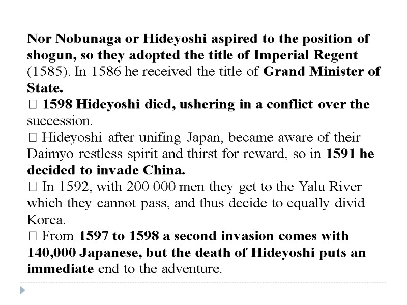 Nor Nobunaga or Hideyoshi aspired to the position of shogun, so they adopted the